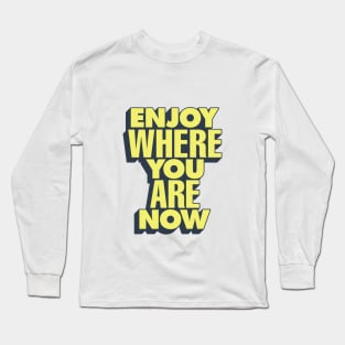 Enjoy Where You Are Now by The Motivated Type in Pink and Yellow Long Sleeve T-Shirt